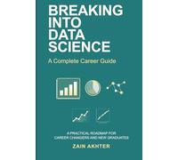 Breaking into Data Science: A Complete Career Guide