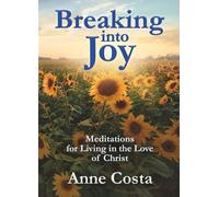 Breaking into Joy: Meditations for Living in the Love of Christ