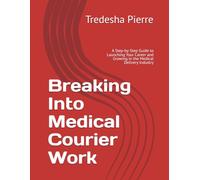 Breaking Into Medical Courier Work: A Step-by-Step Guide to Launching Your Career and Growing in the Medical Delivery Industry