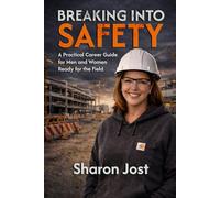 Breaking Into Safety: A Practical Career Guide for Men and Women Ready for the Field
