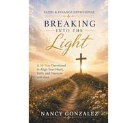 Breaking Into The Light: A 30-Day Devotional to Align Your Heart, Faith, and Finances with God