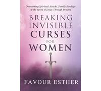 BREAKING INVISIBLE CURSES FOR WOMEN: Overcoming Spiritual Attacks, Family Bondage, and the Spirit of Delay Through Prayers