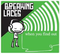Breaking Laces - When You Find Out