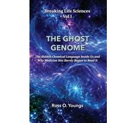 Breaking Life Sciences Vol I: THE GHOST GENOME The Hidden Chemical Language Inside Us - and Why Medicine Has Barely Begun to Read It: 1