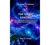 BREAKING LIFE SCIENCES VOL I: THE GHOST GENOME The Hidden Chemical Language Inside Us - and Why Medicine Has Barely Begun to Read It: 1