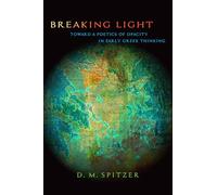 Breaking Light: Toward a Poetics of Opacity in Early Greek Thinking