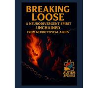 Breaking Loose: A Neurodivergent Spirit Unchained from Neurotypical Ashes
