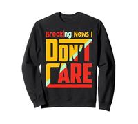 Breaking News I Dont Care Funny Sarcasm Joke Humor Men Women Felpa