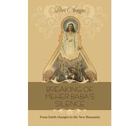 BREAKING OF MEHER BABA’S SILENCE: From Earth changes to the New Humanity
