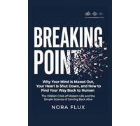BREAKING POINT: Why Your Mind Is Maxed Out, Your Heart Is Shut Down, and How to Find Your Way Back to Human