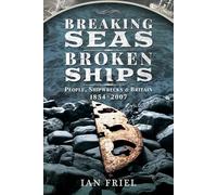 Breaking Seas, Broken Ships : People, Shipwrecks and Britain, 1854-2007