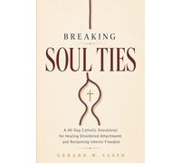 Breaking Soul Ties: A 40-Day Catholic Devotional for Healing Disordered Attachments and Reclaiming Interior Freedom