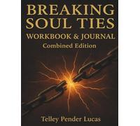 Breaking Soul Ties Workbook & Journal: Combined Edition