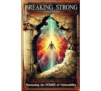 Breaking Strong: Harnessing the Power of Vulnerability