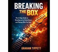 Breaking the Box: The 3-Step Guide to Breaking out of Scale Boxes and Playing What You Hear