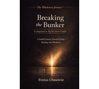 Breaking the Bunker: Companion Reflection Guide: A Guided Path to Emotional Integration, Clarity, and Wholeness