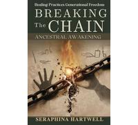 BREAKING The CHAIN ANCESTRAL AWAKENING: Healing Practices Generational Freedom