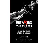Breaking the Chains: A Non-Calvinist Reading of Romans 9