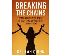 Breaking the Chains: From Narcissistic Abuse to Self-Love, Boundaries, and Freedom
