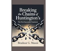 Breaking the Chains of Huntington’s: The First Successful Treatment
