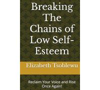 Breaking The Chains of Low Self-Esteem: Reclaim Your Voice and Rise Once Again!