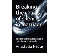Breaking the chains of silence in marriage: The silence that breaks and the silence that heals