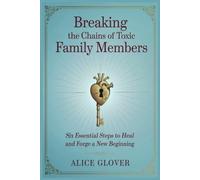 Breaking the Chains of Toxic Family Members Six Essenti - Libro in brossura...