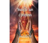 Breaking the Chains of Unforgiveness
