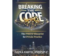 Breaking the Code: The PMHNP Blueprint for Private Practice