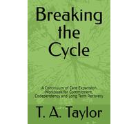 Breaking the Cycle: A Continuum of Care Expansion Workbook for Commitment, Codependency and Long Term Recovery