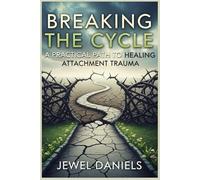 Breaking the Cycle: A Practical Path to Healing Attachment Trauma