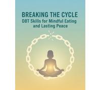 Breaking The Cycle: Dbt Skills For Mindful Eating And Lasting Peace