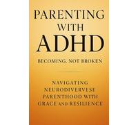 Breaking the Cycle: Healing While Parenting with ADHD: How to Reparent Yourself, Support Your Kids, and Build a Family That Thrives