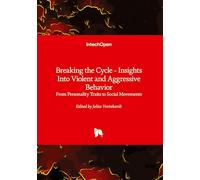 Breaking the Cycle - Insights Into Violent and Aggressive Behavior - From Personality Traits to Social Movements: From Personality Traits to Social Movements