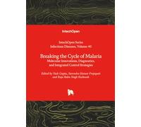 Breaking the Cycle of Malaria - Molecular Innovations, Diagnostics, and Integrated Control Strategies