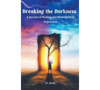 Breaking the Darkness: A Journey of Healing and Recovery from Depression -...