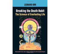Breaking the Death Habit: The Science of Everlasting Life by Leonard Orr (1998-08-03)