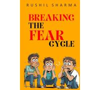 Breaking the Fear Cycle: How to Overcome Self-Doubt and Build Confidence: Overcome Fear, Take Bold Risks, and Unlock Your Full Potential - A Guide for Teens, Adults, and Entrepreneurs