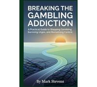 Breaking the Gambling Addiction: A Practical Guide to Stopping Gambling, Surviving Urges, and Reclaiming Control