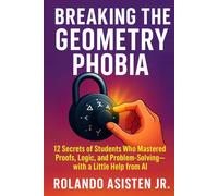 Breaking the Geometry Phobia: 12 Secrets of Students Who Mastered Proofs, Logic, and Problem-Solving - with a Little Help from AI