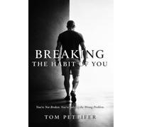 Breaking the Habit of You: You're Not Broken. You're Solving the Wrong Problem.