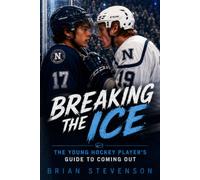 Breaking the Ice: The Young Hockey Player's Guide to Coming Out