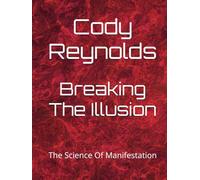 Breaking The Illusion: The Science Of Manifestation