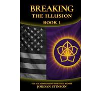 Breaking the Illusion: The U.S. Government Spiritual Exposé Book I