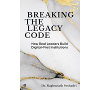 Breaking the Legacy Code: How Real Leaders Build Digital-First Institutions