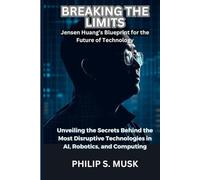 BREAKING THE LIMITS: Unveiling the Secrets Behind the Most Disruptive Technologies in AI, Robotics, and Computing