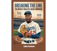 Breaking the Line: The Untold Trials of Jackie Robinson
