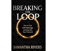 Breaking the Loop: How to Stop Self-Sabotage and Step Into Your Potential