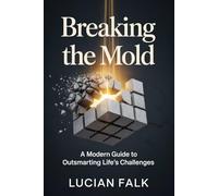 BREAKING THE MOLD (A Modern Guide To Outsmarting Life’s Challenges)