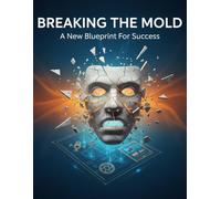 Breaking The Mold: A New Blueprint For Success